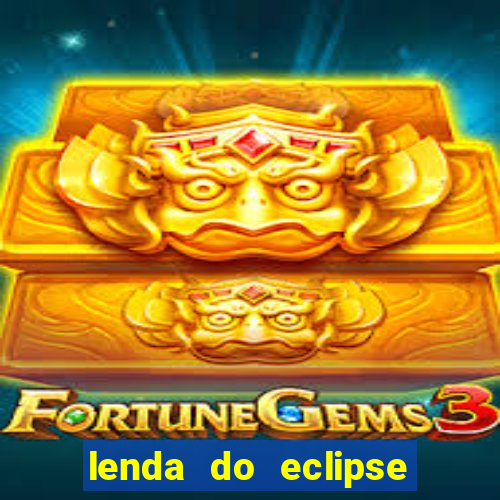 lenda do eclipse sol e lua